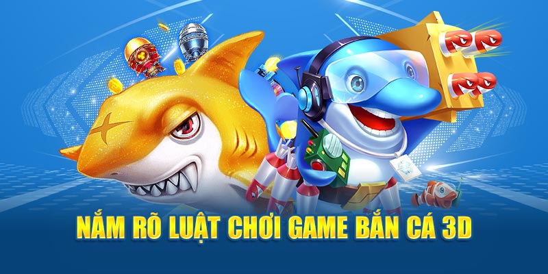 Nắm rõ luật chơi game Bắn cá 3D